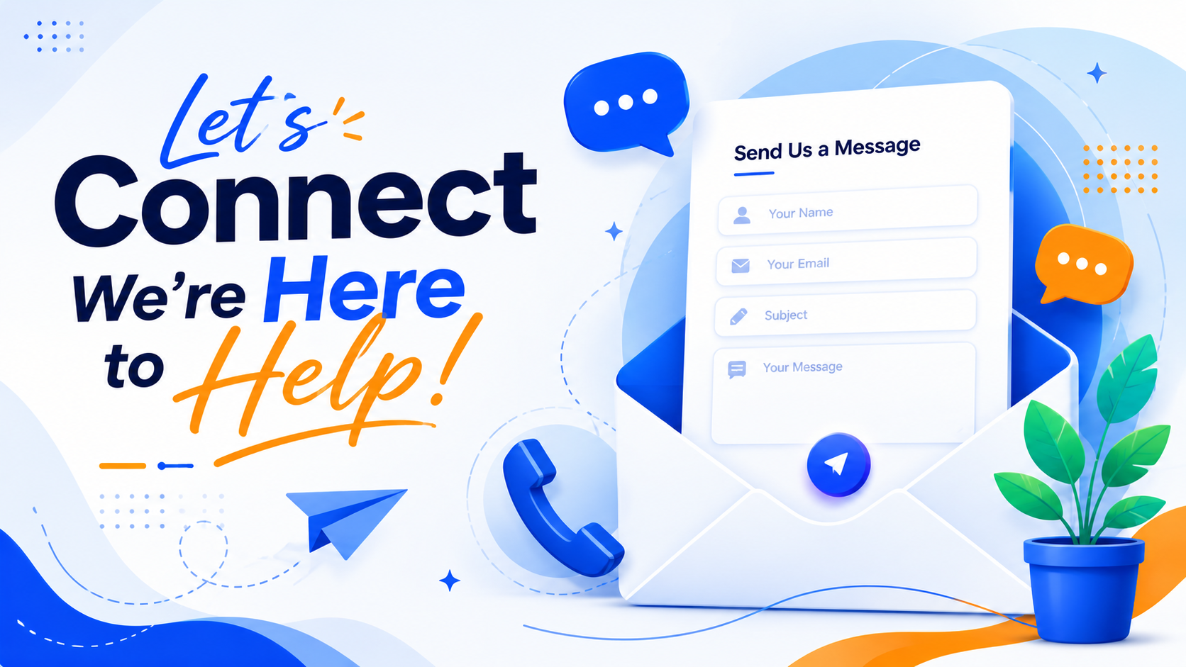 We’re always here to help you.